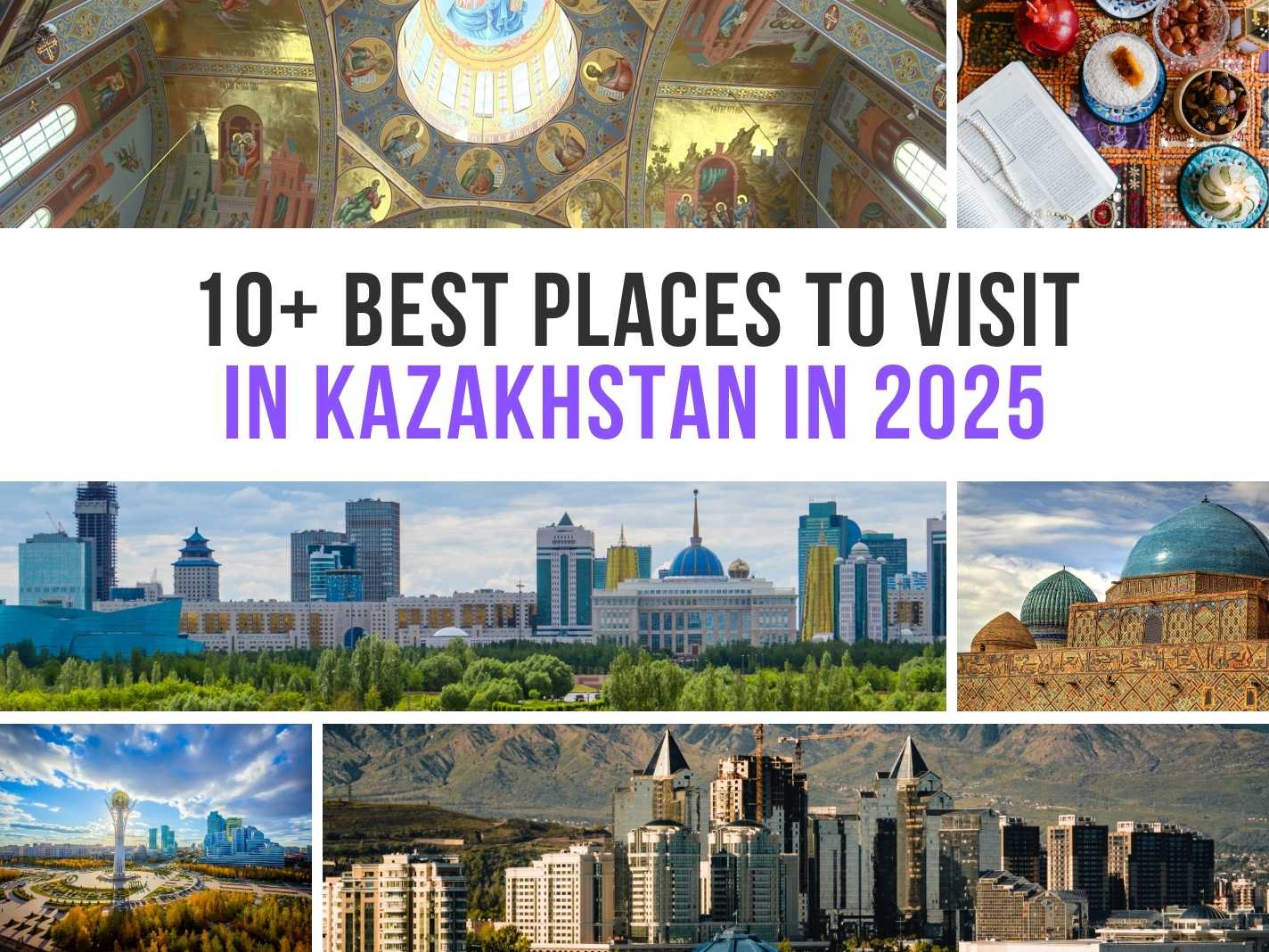 10+ Best Places To Visit in Kazakhstan in 2025 [Must Visit]